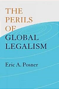 The Perils of Global Legalism (Hardcover, 1st)