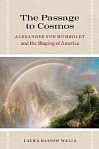 The Passage to Cosmos: Alexander Von Humboldt and the Shaping of America (Hardcover)