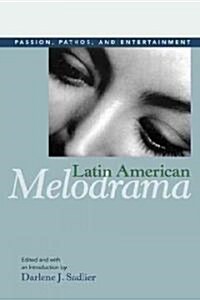 Latin American Melodrama: Passion, Pathos, and Entertainment (Paperback)