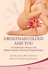 Urogynaecology and You: A Handbook for Women with Bladder Disorders, Womb and Vaginal Prolapse (Paperback)