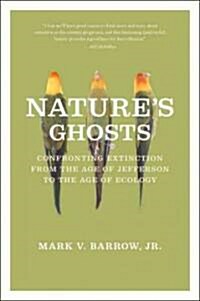 Natures Ghosts: Confronting Extinction from the Age of Jefferson to the Age of Ecology (Hardcover)
