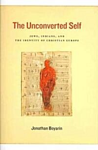 The Unconverted Self: Jews, Indians, and the Identity of Christian Europe (Hardcover)