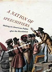 A Nation of Speechifiers: Making an American Public After the Revolution (Hardcover)