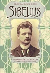 Sibelius: A Composers Life and the Awakening of Finland (Hardcover)