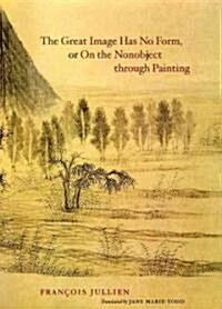 The Great Image Has No Form, or on the Nonobject Through Painting (Hardcover, 2)