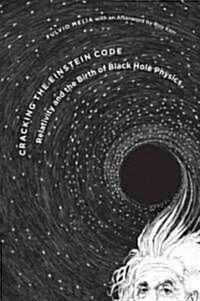 Cracking the Einstein Code: Relativity and the Birth of Black Hole Physics (Hardcover)