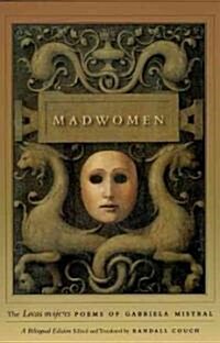 Madwomen: The Locas Mujeres Poems of Gabriela Mistral, a Bilingual Edition (Paperback)