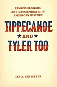 Tippecanoe and Tyler Too: Famous Slogans and Catchphrases in American History (Paperback)