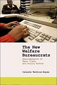 The New Welfare Bureaucrats: Entanglements of Race, Class, and Policy Reform (Paperback)