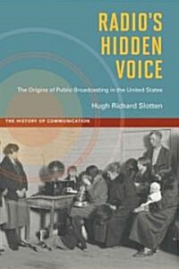 Radios Hidden Voice: The Origins of Public Broadcasting in the United States (Hardcover)
