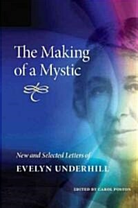 The Making of a Mystic: New and Selected Letters of Evelyn Underhill (Hardcover)