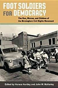 Foot Soldiers for Democracy: The Men, Women, and Children of the Birmingham Civil Rights Movement (Paperback)