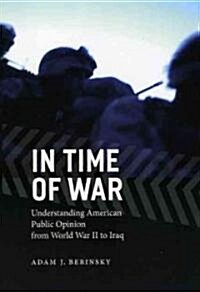 In Time of War: Understanding American Public Opinion from World War II to Iraq (Paperback)