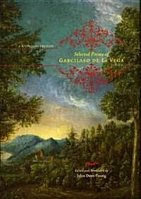 Selected Poems of Garcilaso de la Vega: A Bilingual Edition (Hardcover)