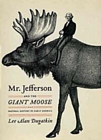 Mr. Jefferson and the Giant Moose: Natural History in Early America (Hardcover)