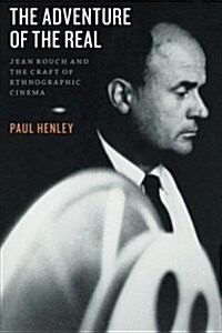 The Adventure of the Real: Jean Rouch and the Craft of Ethnographic Cinema (Paperback)