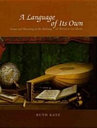 A Language of Its Own: Sense and Meaning in the Making of Western Art Music (Hardcover)