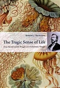 The Tragic Sense of Life: Ernst Haeckel and the Struggle Over Evolutionary Thought (Paperback)