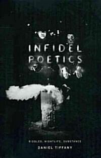 Infidel Poetics: Riddles, Nightlife, Substance (Paperback)