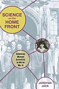 Science on the Home Front: American Women Scientists in World War II (Paperback)