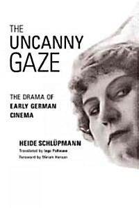 The Uncanny Gaze: The Drama of Early German Cinema (Paperback)