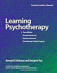 Learning Psychotherapy: A Time-Efficient, Research-Based, and Outcome-Measured Psychotherapy Training Program (Paperback, Seminar Leader)