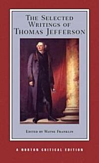 The Selected Writings of Thomas Jefferson: A Norton Critical Edition (Paperback)