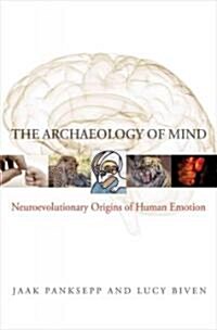 The Archaeology of Mind: Neuroevolutionary Origins of Human Emotions (Hardcover)