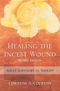 Healing the Incest Wound: Adult Survivors in Therapy (Hardcover, 2)