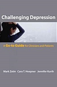 Challenging Depression: The Go-To Guide for Clinicians and Patients (Paperback)
