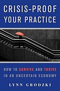 Crisis-Proof Your Practice: How to Survive and Thrive in an Uncertain Economy (Paperback)