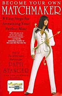 Become Your Own Matchmaker: 8 Easy Steps for Attracting Your Perfect Mate (Paperback)