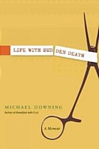 Life with Sudden Death: A Tale of Moral Hazard and Medical Misadventure (Hardcover)