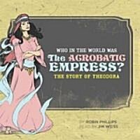Who in the World Was the Acrobatic Empress?: The Story of Theodora: Audiobook (Audio CD)