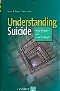 Understanding Suicide: Why We Dont and How We Might (Hardcover)