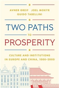 Two Paths to Prosperity: Culture and Institutions in Europe and China, 1000-2000 (Hardcover)
