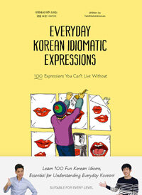 Everyday Korean Idiomatic Expressions : 100 expressions you can't live without