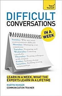 Difficult Conversations In A Week : How To Have Better Conversations In Seven Simple Steps (Paperback)