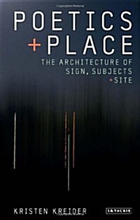 Poetics and Place : The Architecture of Sign, Subjects and Site (Hardcover)