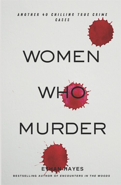 Women Who Murder 3: Another 40 Chilling True Crime Cases (Paperback)