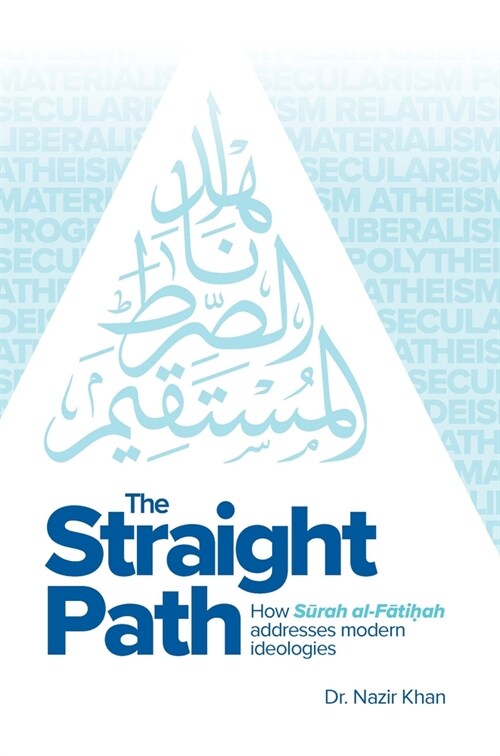 The Straight Path : How Surah al-Fatiha Addresses Modern Ideologies (Hardcover)