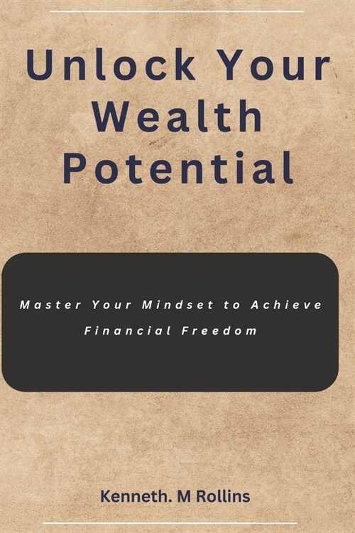 Unlock Your Wealth Potential: Master Your Mindset to Achieve Financial Freedom (Paperback)