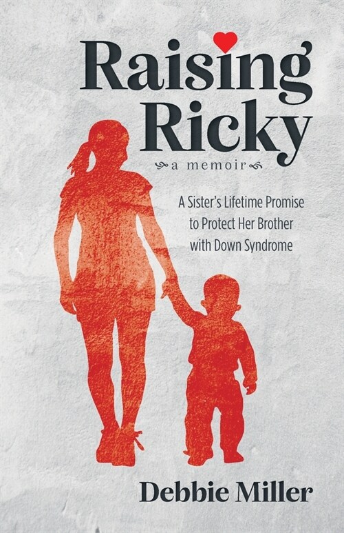 Raising Ricky: A Sisters Lifetime Promise to Protect Her Brother with Down Syndrome (Paperback)