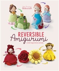 Reversible Amigurumi: Crochet Magical Fairies and Tales (Paperback)