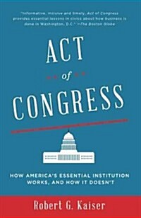 Act of Congress: How Americas Essential Institution Works, and How It Doesnt (Paperback)