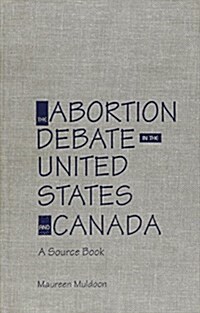The Abortion Debate in the United States and Canada: A Source Book (Hardcover)