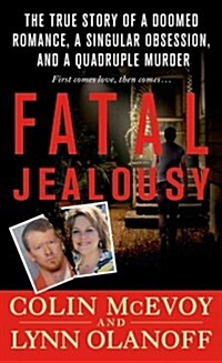 Fatal Jealousy: The True Story of a Doomed Romance, a Singular Obsession, and a Quadruple Murder (Mass Market Paperback)