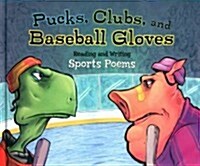 Pucks, Clubs, and Baseball Gloves: Reading and Writing Sports Poems (Library Binding)