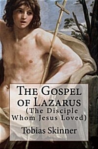 The Gospel of Lazarus (the Disciple Whom Jesus Loved) (Paperback)