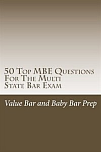 50 Top MBE Questions for the Multi State Bar Exam: The 50 Top MBE Questions Most Likely to Prepare You for the Bar. (Paperback)